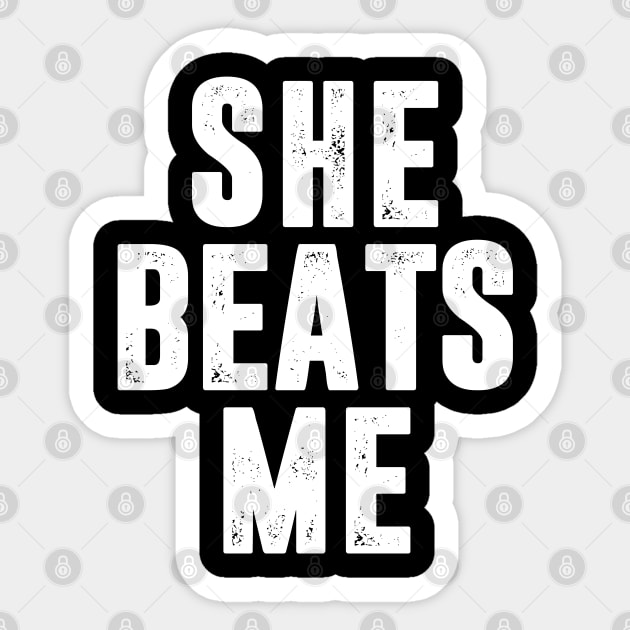 She Beats Me Sticker by TextTees